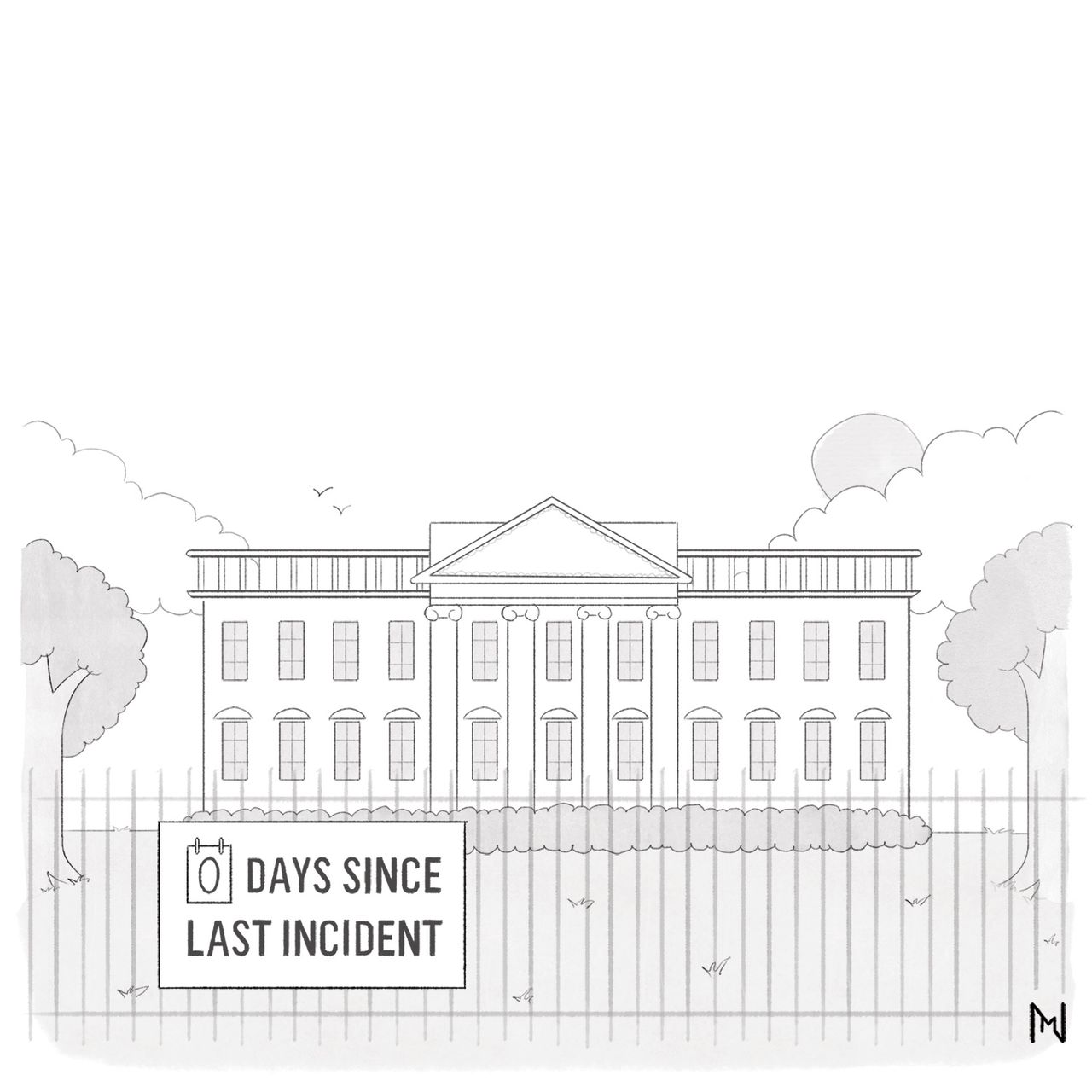 A sign outside the White House reads “0 DAYS SINCE LAST INCIDENT.”